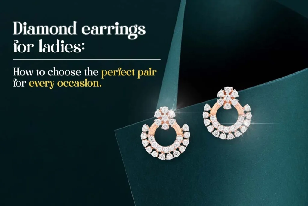 Diamond Earrings for Ladies How to Choose the Perfect Pair for Every Occasion